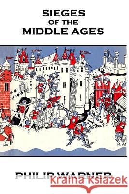 Phillip Warner - Sieges Of The Middle Ages Warner, Phillip 9781859594575 Class Warfare - książka