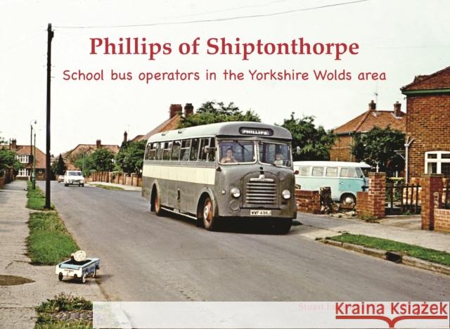 Phillips of Shiptonthorpe: School bus operators in the Yorkshire Wolds area Stuart Emmett 9781840339642 Stenlake Publishing - książka