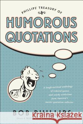 Phillips Treasury of Humorous Quotations Bob Phillips Bob Phillips 9781414300542 Tyndale House Publishers - książka