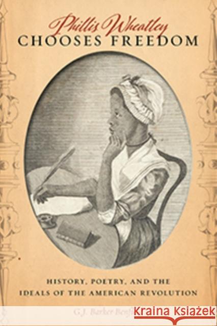 Phillis Wheatley Chooses Freedom: History, Poetry, and the Ideals of the American Revolution G. J. Barker-Benfield 9781479879250 New York University Press - książka