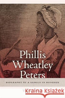 Phillis Wheatley Peters: Biography of a Genius in Bondage Vincent Carretta 9780820363325 University of Georgia Press - książka