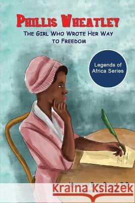 Phillis Wheatley: The Girl Who Wrote Her Way To Freedom Bunmi Oyinsan 9781990288043 Nurturing Minds Academy - książka