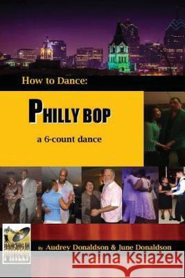 Philly Bop: A 6 Count Dance Dr Audrey Donaldson June Donaldson 9781535418560 Createspace Independent Publishing Platform - książka
