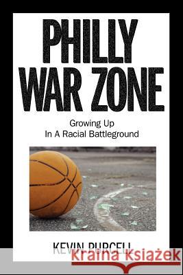 Philly War Zone: Growing Up in a Racial Battleground Kevin Purcell 9781465350787 Xlibris - książka