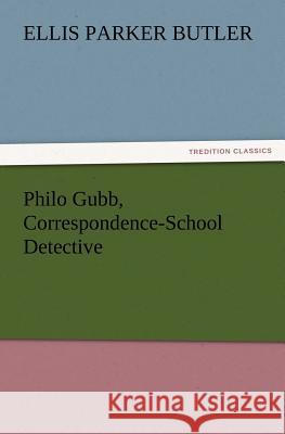 Philo Gubb, Correspondence-School Detective Ellis Parker Butler 9783847223139 Tredition Classics - książka