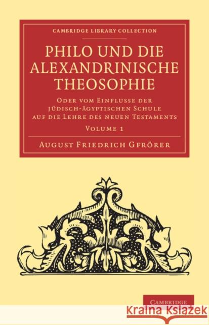 Philo Und Die Alexandrinische Theosophie - Volume 1 Gfrörer, August Friedrich 9781108053617 Cambridge University Press - książka