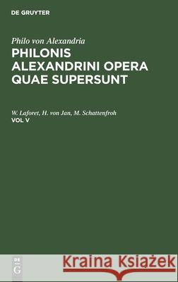 Philo Von Alexandria: Philonis Alexandrini Opera Quae Supersunt. Vol V Philo Von Alexandria, Leopold Cohn, Paul Wendland, No Contributor 9783112393512 De Gruyter - książka