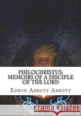 Philochristus: Memoirs of a Disciple of the Lord Edwin Abbott Abbott 9781723432446 Createspace Independent Publishing Platform - książka