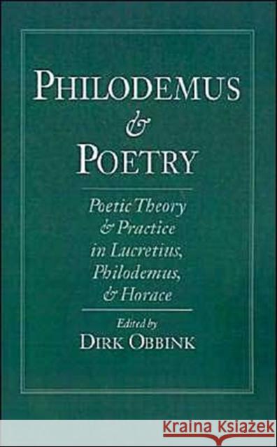 Philodemus and Poetry: Poetic Theory and Practice in Lucretius, Philodemus and Horace Obbink, Dirk 9780195088151 Oxford University Press - książka