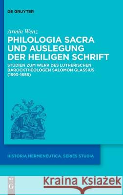 Philologia Sacra Und Auslegung Der Heiligen Schrift: Studien Zum Werk Des Lutherischen Barocktheologen Salomon Glassius (1593-1656) Wenz, Armin 9783110649482 de Gruyter - książka