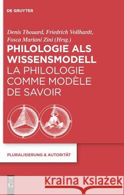 Philologie als Wissensmodell / La philologie comme modèle de savoir Friedrich Vollhardt, Denis Thouard, Fosca Mariani Zini 9783110227598 De Gruyter - książka