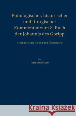 Philologischer, Historischer Und Liturgischer Kommentar Zum 8. Buch Der Johannis Des Goripp: Nebst Kritischer Edition Und Übersetzung Riedlberger, Peter 9789004250000 Brill Academic Publishers - książka