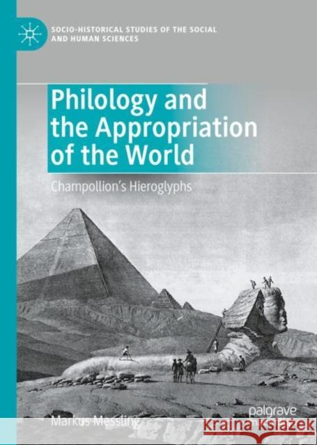 Philology and the Appropriation of the World: Champollion’s Hieroglyphs Markus Messling 9783031128936 Palgrave MacMillan - książka