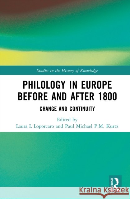 Philology in Europe Before and After 1800: Change and Continuity Laura L Paul Michae 9789048574247 Routledge - książka