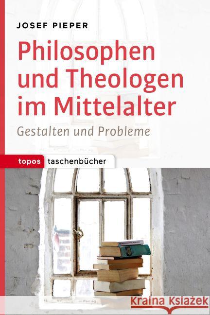 Philosophen und Theologen des Mittelalters : Gestalten und Probleme Pieper, Josef 9783836710114 Topos plus - książka