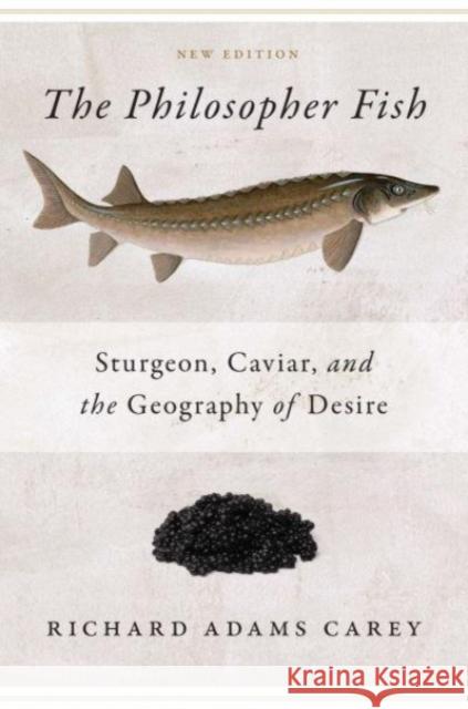 Philosopher Fish: Sturgeon, Caviar, and the Geography of Desire Richard Adam 9781684582389 Brandeis University Press - książka