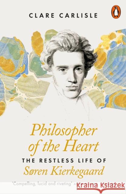 Philosopher of the Heart: The Restless Life of Søren Kierkegaard Clare Carlisle 9780141984438 Penguin Books Ltd - książka