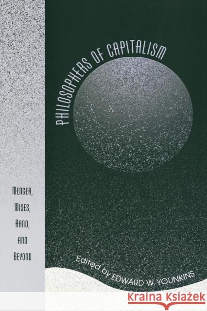 Philosophers of Capitalism: Menger, Mises, Rand, and Beyond Younkins, Edward W. 9780739110775 Lexington Books - książka