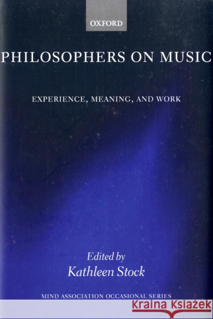 Philosophers on Music: Experience, Meaning, and Work Stock, Kathleen 9780199213344 Oxford University Press, USA - książka