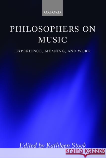 Philosophers on Music: Experience, Meaning, and Work Stock, Kathleen 9780199587995 Oxford University Press, USA - książka