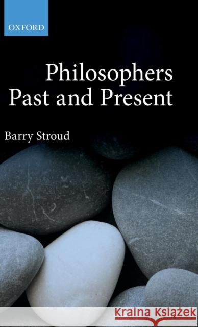 Philosophers Past and Present: Selected Essays Stroud, Barry 9780199608591 Oxford University Press, USA - książka