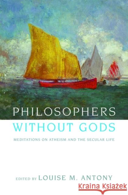 Philosophers Without Gods: Meditations on Atheism and the Secular Life Louise M. Antony 9780195173079 Oxford University Press, USA - książka
