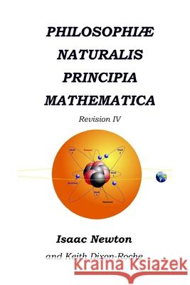 Philosophiæ Naturalis Principia Mathematica Revision IV: Laws of Orbital Motion Dixon-Roche, Keith 9781072156055 Independently Published - książka