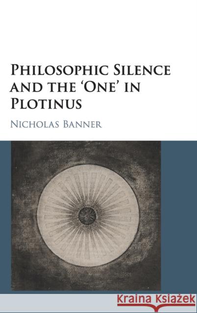 Philosophic Silence and the 'One' in Plotinus Banner, Nicholas 9781107154629 Cambridge University Press - książka