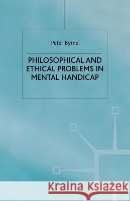 Philosophical and Ethical Problems in Mental Handicap P. Byrne 9781349420988 Palgrave MacMillan - książka