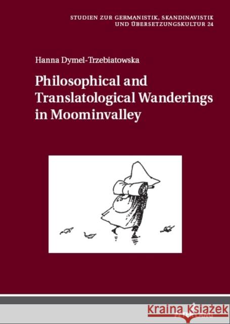 Philosophical and Translatological Wanderings in Moominvalley Hanna Dymel-Trzebiatowska   9783631897041 Peter Lang AG - książka