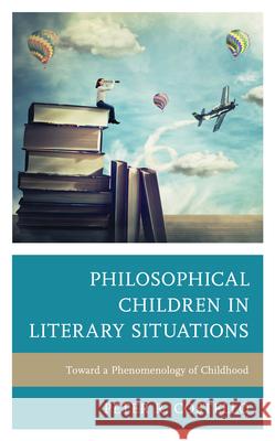 Philosophical Children in Literary Situations: Toward a Phenomenology of Childhood Costello, Peter 9781793604521 Lexington Books - książka