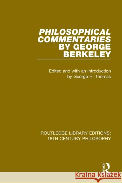 Philosophical Commentaries: Transcribed from the Manuscript and Edited with an Introduction and Index by George H. Thomas, Explanatory Notes by A. Berkeley, George 9780367137984 Taylor & Francis Ltd - książka