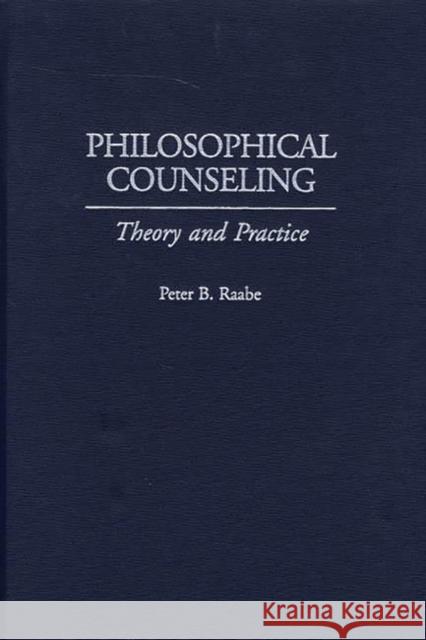 Philosophical Counseling: Theory and Practice Raabe, Peter B. 9780275970567 Praeger Publishers - książka