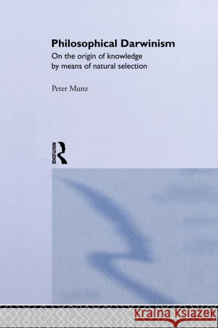 Philosophical Darwinism: On the Origin of Knowledge by Means of Natural Selection Peter Munz 9780415756037 Routledge - książka