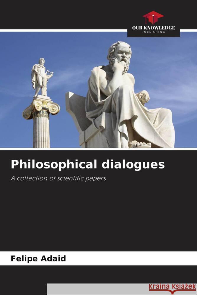 Philosophical dialogues Felipe Adaid 9786207119394 Our Knowledge Publishing - książka