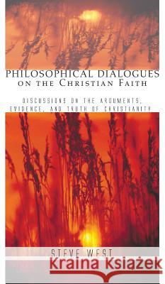 Philosophical Dialogues on the Christian Faith Steve West 9781498249232 Wipf & Stock Publishers - książka