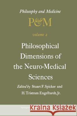 Philosophical Dimensions of the Neuro-Medical Sciences: Proceedings of the Second Trans-Disciplinary Symposium on Philosophy and Medicine Held at Farmington, Connecticut, May 15–17, 1975 S.F. Spicker, H. Tristram Engelhardt Jr. 9789401014755 Springer - książka