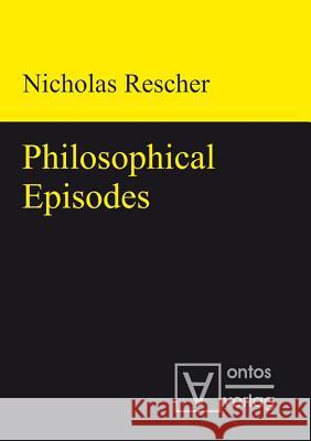 Philosophical Episodes Nicholas Rescher   9783110319385 Walter de Gruyter & Co - książka