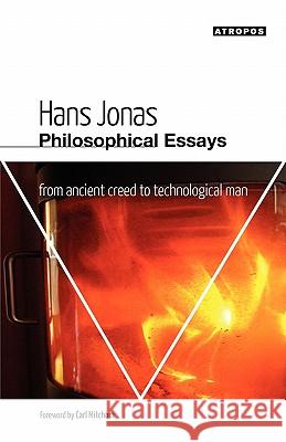 Philosophical Essays: From Ancient Creed to Technological Man Jonas, Hans 9780982706794 Atropos Press - książka