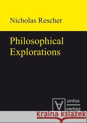 Philosophical Explorations Nicholas Rescher   9783110319323 Walter de Gruyter & Co - książka