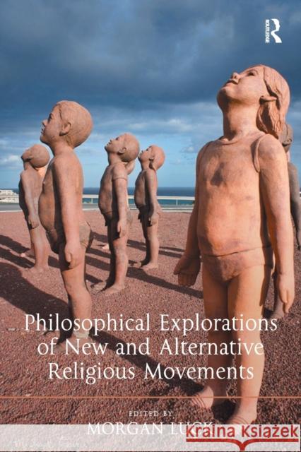 Philosophical Explorations of New and Alternative Religious Movements Morgan Luck 9781138268258 Routledge - książka