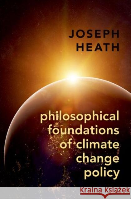 Philosophical Foundations of Climate Change Policy Joseph (Professor, Department of Philosophy, and Munk School of Global Affairs and Public Policy, Professor, Department 9780197807163 Oxford University Press - książka