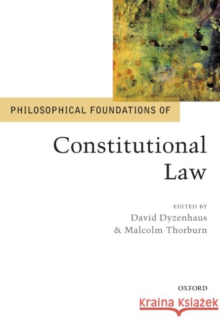 Philosophical Foundations of Constitutional Law David Dyzenhaus Malcolm Thorburn 9780198754534 Oxford University Press, USA - książka