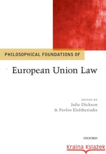 Philosophical Foundations of European Union Law Julie Dickson Pavlos Eleftheriadis 9780199588770 Oxford University Press, USA - książka