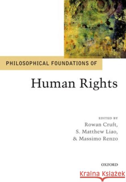 Philosophical Foundations of Human Rights Rowan Cruft S. Matthew Liao Massimo Renzo 9780199688623 Oxford University Press, USA - książka