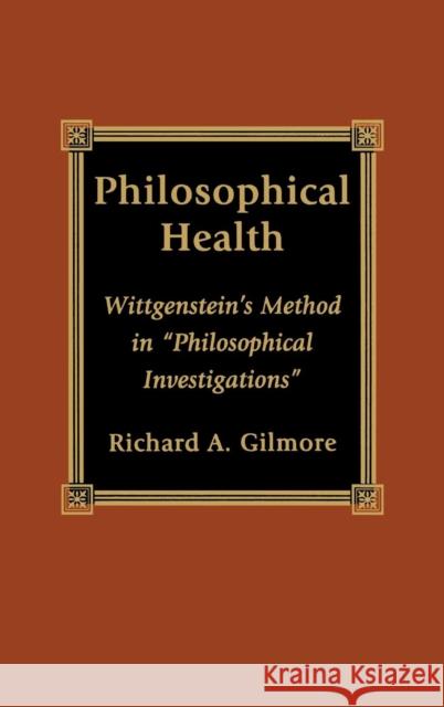 Philosophical Health: Wittgenstein's Method in 'Philosophical Investigations' Gilmore, Richard 9780739100097 Lexington Books - książka