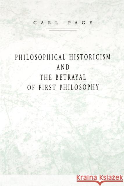 Philosophical Historicism and the Betrayal of First Philosophy Carl Page 9780271023212 Pennsylvania State University Press - książka