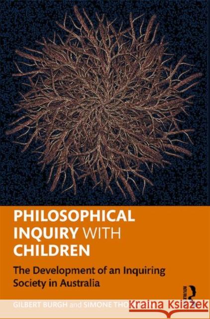 Philosophical Inquiry with Children: The Development of an Inquiring Society in Australia Gilbert Burgh Simone Thornton 9781138362963 Routledge - książka