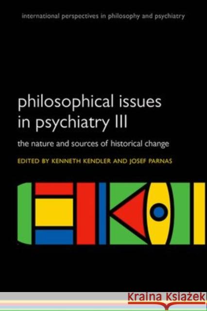Philosophical Issues in Psychiatry III: The Nature and Sources of Historical Change Kenneth Kendler 9780198725978 OXFORD UNIVERSITY PRESS ACADEM - książka