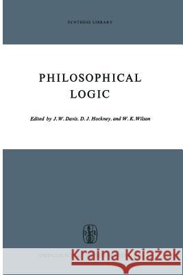 Philosophical Logic J. W. Davis D. J. Hockney W. K. Wilson 9789401096164 Springer - książka